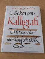 Boken om kalligrafi - [historia, stilar, utveckling och teknik]