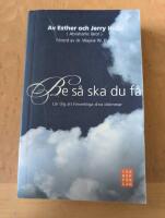 Be s&aring; ska du f&aring; - l&auml;r dig att f&ouml;rverkliga dina dr&ouml;mmar : (Abrahams l&auml;ror)