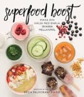 Superfood boost : maxa din h&auml;lsa med enkla, snabba mellanm&aring;l