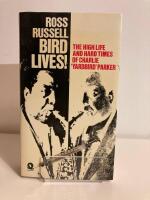 Bird Lives! : The high life and hard times o Charlie 'Yardbird' Parker