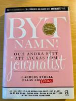 Byt namn! : och andra s&auml;tt att lyckas som journalist