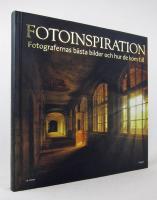 Fotoinspiration. Fotografernas b&auml;sta bilder och hur de kom till