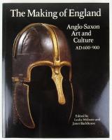 The Making of England. Anglo-Saxon art and culture AD 600-900