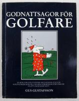 Godnattsagor f&ouml;r golfare [En bok f&ouml;r golfv&auml;nner med humor och f&ouml;r golffiender som vill ha sina v&auml;rsta f&ouml;rdomar f&ouml;rv&auml;rrade p&aring; ett angen&auml;mt s&auml;tt]