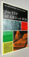 Fr&aring;n typ till ord och bok. En bok f&ouml;r alla om det tryckta ordets utveckling fr&aring;n tr&auml;block till elektronisk s&auml;ttning