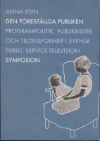 Den f&ouml;rest&auml;llda publiken. Programpolitik, publikbilder och tilltalsformer i svensk public service-television