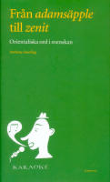 Fr&aring;n adams&auml;pple till zenit : orientaliska ord i svenskan