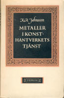 Metaller i konsthantverkets tj&auml;nst. Deras definition, k&auml;nnetecken, framst&auml;llning, historik och bruk