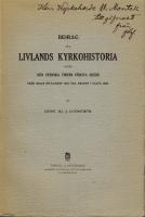 Bidrag till Livlands kyrkohistoria under den svenska tidens f&ouml;rsta skede. Fr&aring;n Rigas intagande 1621 till freden i Oliva 1660