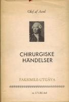 Chirurgiske h&auml;ndelser, anm&auml;rkte uti Kongl. Lazarettet, samlade och genom utdrag af dagboken til trycket befordrade p&aring; h&ouml;gloflige Kongl. Lazarets directionens befallning