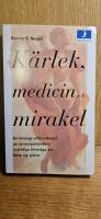 K&auml;rlek, medicin och mirakel : en kirurgs erfarenhet av cancerpatienters m&auml;rkliga f&ouml;rm&aring;ga att bota sig sj&auml;lva