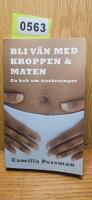 Bli v&auml;n med kroppen och maten : en bok om &auml;tst&ouml;rningar