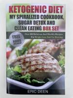 Ketogenic Diet, My Spiralized Cookbook, Sugar Detox And Clean Eating Box Set: Over 100 Delicious And Healthy Recipes For Weight Loss And Fat Burning