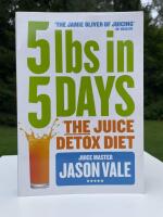 5lbs in 5 Days - The Juice Detox Diet