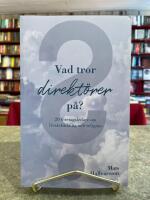 Vad tror direkt&ouml;rer p&aring; : 20 f&ouml;retagsledare om livs&aring;sk&aring;dning och religion