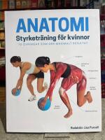 Anatomi - styrketr&auml;ning f&ouml;r kvinnor : 70 &ouml;vningar som ger maximalt resultat