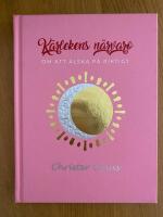 K&auml;rlekens N&auml;rvaro : om att &auml;lska p&aring; riktigt