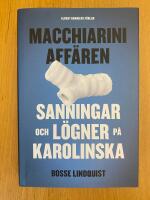 Macchiariniaff&auml;ren : sanningar och l&ouml;gner p&aring; Karolinska
