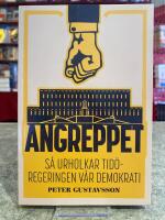 Angreppet - s&aring; urholkar Tid&ouml;regeringen v&aring;r demokrati