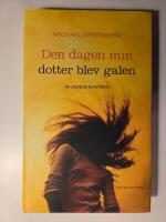 Den dagen min dotter blev galen