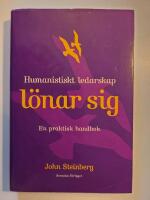 Humanistiskt ledarskap l&ouml;nar sig : En praktisk handbok