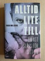 Alltid lite till : om att sl&aring;ss f&ouml;r sitt liv