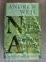 Naturlig h&auml;lsa, alternativ medicin : en handbok i egenv&aring;rd