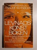 Levnadskonstboken : positiva tankar f&ouml;r&auml;ndrar ditt liv : du blir lycklig, frisk och framg&aring;ngsrik : 30 ber&auml;ttelser ur livet som sporre