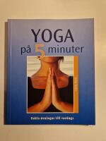 Yoga p&aring; 5 minuter : enkla &ouml;vningar till vardags