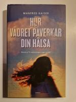 Hur v&auml;dret p&aring;verkar din h&auml;lsa : fr&aring;n astma till v&auml;rmeslag