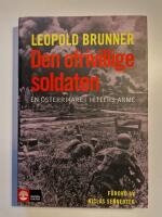 Den ofrivillige soldaten : en &ouml;sterrikare i Hitlers arm&eacute;