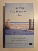 Fri fr&aring;n oro, &aring;ngest och fobier : r&aring;d och tekniker fr&aring;n kognitiv beteendeterapi