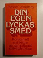 Din egen lyckas smed : konsten att m&aring; b&auml;ttre genom rationell sj&auml;lvinstruktion