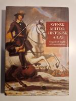 Svensk milit&auml;rhistorisk atlas : en guide till klassiska slagf&auml;lt och krigssk&aring;deplatser i Sverige