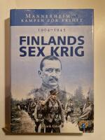 Finlands sex krig 1904-1945 : Mannerheim och kampen f&ouml;r frihet