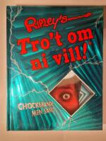 Ripley's Tro't om ni vill! : chockerande men sant!