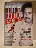 Killing Pablo Escobar : jakten på världens mäktigaste brottsling