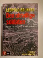 Den ofrivillige soldaten : en &ouml;sterrikare i Hitlers arm&eacute;