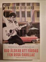 Gud &auml;lskar att f&auml;rdas i en rosa Cadillac : historien om Elvis och livet som var