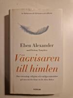 V&auml;gvisaren till himlen : hur vetenskap, religion och vanliga m&auml;nniskor p&aring;visar att det finns ett liv efter d&ouml;den