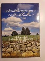 Sm&aring;l&auml;nningar i Stockholm : jubileumsskrift : Sm&aring;lands gille i Stockholm 125 &aring;r 1890-2015