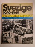 Sverige 1939-1945 : svenska folkets egna bilder fr&aring;n krigs&aring;ren