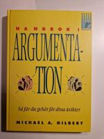 Handbok i argumentation : s&aring; f&aring;r du geh&ouml;r f&ouml;r dina &aring;sikter