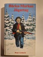 B&auml;cka-Markus j&auml;gartag : jakt-, fiske och bygdehistorier