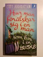 Hur man f&ouml;r&auml;lskar sig i en man som bor i en buske - roman