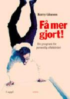 F&aring; mer gjort! - ett program f&ouml;r personlig effektivitet