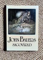John Bauers sagov&auml;rld : en vandring bland tomtar och troll, riddare och prinsessor tillsammans med n&aring;gra av v&aring;ra fr&auml;msta sagodiktare