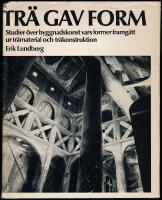 Tr&auml; gav form. Studier &ouml;ver byggnadskonst vars former framg&aring;tt ur tr&auml;material och tr&auml;konstruktion