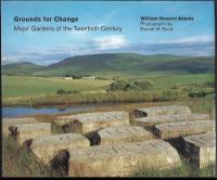 Grounds for Change: Major Gardens of the Twentieth Century