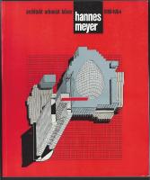 Hannes Meyer, 1889-1954 &ndash; Architekt, Urbanist, Lehrer